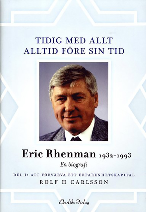 Tidig med allt – alltid före sin tid. En biografi om Eric Rhenman (1932–93)